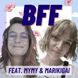 BFF avec Marikigai & Mymy Haegel Podcast artwork