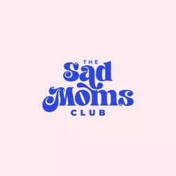 The Sad Moms Club Podcast artwork