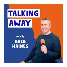 Talking Away with Greg Haines Podcast artwork