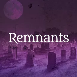 Remnants: A Paranormal Podcast artwork