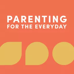 Parenting for the Everyday Podcast artwork