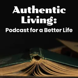 Authentic Living: Podcast for a Better Life artwork