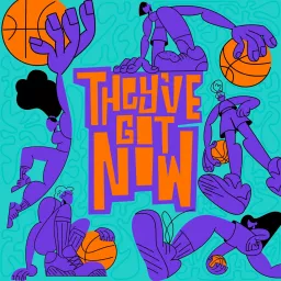 They've Got Now Podcast artwork
