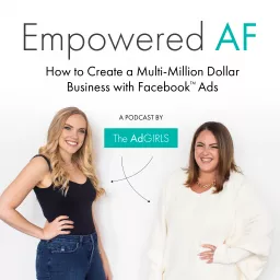 Empowered AF: How to Create A Multi-Million Dollar Business with Facebook™️ Ads Podcast artwork