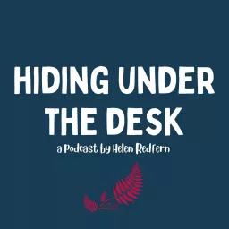 Hiding Under the Desk Podcast by Helen Redfern