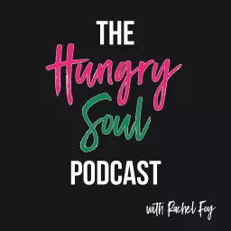 The Hungry Soul Podcast with Rachel Foy