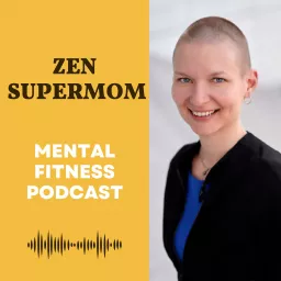 Zen Supermom: The Mental Fitness Podcast artwork