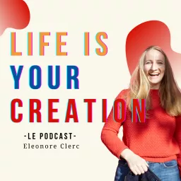 Life is your Creation Podcast artwork