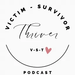 V-S-T Victim-Survivor-THRIVER Podcast artwork
