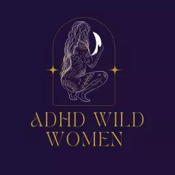 ADHD Wild Women Podcast artwork