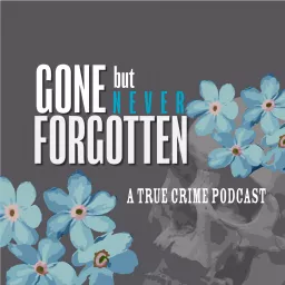 Gone, But Never Forgotten Podcast artwork
