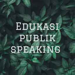 Edukasi publik speaking Podcast artwork