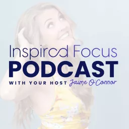 Inspired Focus Podcast artwork