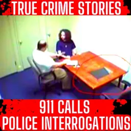 True Crime Podcast 2024 - REAL Police Interrogations, 911 Calls, True Police Stories and True Crime