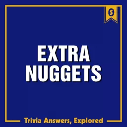 Extra Nuggets: Trivia Answers, Explored