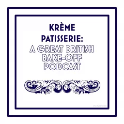 Krème Patisserie: A Great British Bake Off Podcast artwork
