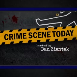 Crime Scene Today with Dan Zientek Podcast artwork