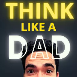 Think Like a Dad Podcast artwork