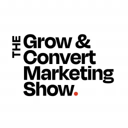 Grow and Convert Podcast artwork