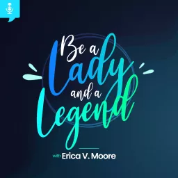 Be A Lady And A Legend Podcast artwork