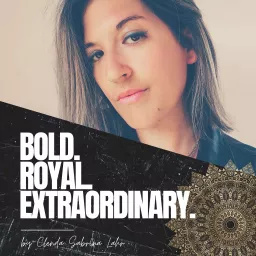 Bold.Royal.Extraordinary. Podcast artwork