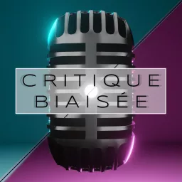 Critique Biaisée Podcast artwork