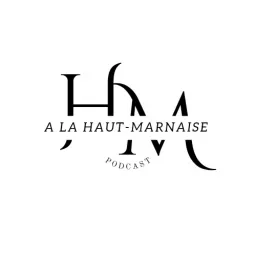 A la Haut-Marnaise Podcast artwork