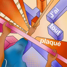 J'ai tout plaqué Podcast artwork