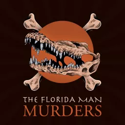 Florida Man Murders: A True Crime Comedy Podcast artwork