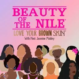 Beauty Of The Nile: Skin Care Tips & Beauty Inspiration for Women of Color Podcast artwork