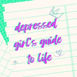 depressed girl's guide to life Podcast artwork