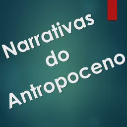 Narrativas do Antropoceno Podcast artwork