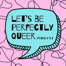 Let's be perfectly Queer Podcast