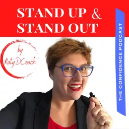 Stand up and Stand out the confidence podcast