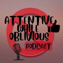 Attentive While Oblivious Podcast artwork