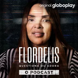 Flordelis Questiona ou Adora - O Podcast