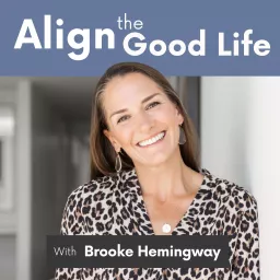 Align the Good Life with Brooke Hemingway Podcast artwork