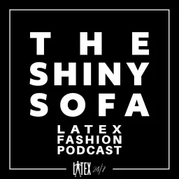 The Shiny Sofa - The Latex Fashion Podcast artwork