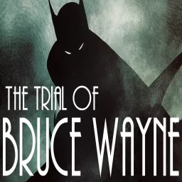 The Trial Of Bruce Wayne Podcast artwork