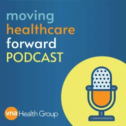 Moving Healthcare Forward Podcast artwork