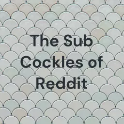 The Sub Cockles of Reddit Podcast artwork
