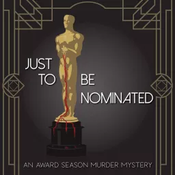 Just to Be Nominated: An Award Season Murder Mystery Podcast artwork