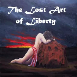 The Lost Art Of Liberty Podcast artwork