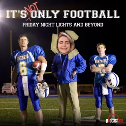 It's Not Only Football: Friday Night Lights and Beyond Podcast artwork