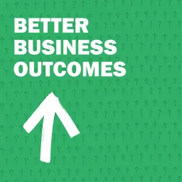 Better Business Outcomes Podcast artwork
