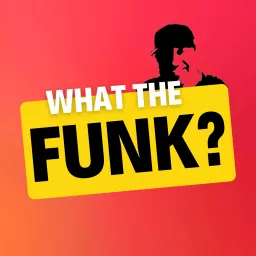 What The Funk? Podcast artwork