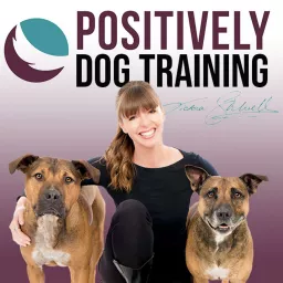 Positively Dog Training - The Official Victoria Stilwell Podcast artwork