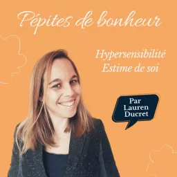 Les podcasts de Pépites de bonheur - hypersensibilité