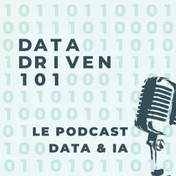 Intelligence Artificielle - Data Driven 101 - Le podcast IA & Data 100% en français artwork