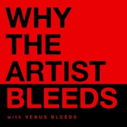 Why The Artist Bleeds Podcast artwork